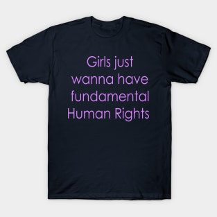 Girls just wanna have fundamental human rights T-Shirt